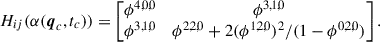 Mathematical equation: $$ \begin{aligned} H_{ij}(\alpha (\boldsymbol{q}_c, t_c)) = \begin{bmatrix} \phi ^{4,0,0}&\phi ^{3,1,0} \\ \phi ^{3,1,0}&\phi ^{2,2,0} + 2 (\phi ^{1,2,0})^2 / (1 - \phi ^{0,2,0}) \end{bmatrix}. \end{aligned} $$