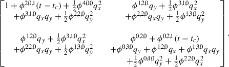 Mathematical equation: $$ \begin{aligned} \begin{bmatrix} 1+\phi ^{2,0,1} (t - t_c) + \frac{1}{2} \phi ^{4,0,0} q_x^2&\phi ^{1,2,0} q_y + \frac{1}{2} \phi ^{3,1,0} q_x^2 \\ + \phi ^{3,1,0} q_x q_y + \frac{1}{2} \phi ^{2,2,0} q_y^2&+ \phi ^{2,2,0} q_x q_y +\frac{1}{2} \phi ^{1,3,0} q_y^2 \\&\\ \phi ^{1,2,0} q_y + \frac{1}{2} \phi ^{3,1,0} q_x^2&\phi ^{0,2,0} + \phi ^{0,2,1} (t - t_c) \\ + \phi ^{2,2,0} q_x q_y + \frac{1}{2} \phi ^{1,3,0} q_y^2&+ \phi ^{0,3,0} q_y + \phi ^{1,2,0} q_x + \phi ^{1,3,0} q_x q_y\\&+ \frac{1}{2} \phi ^{0,4,0} q_y^2 + \frac{1}{2} \phi ^{2,2,0} q_x^2 \end{bmatrix}. \end{aligned} $$