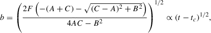 Mathematical equation: $$ \begin{aligned}&b = \left( \frac{2F \left( -(A+C) - \sqrt{ (C-A)^2 + B^2 } \right)}{ 4AC - B^2} \right)^{1/2} \propto (t - t_c)^{1/2}, \end{aligned} $$