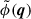 Mathematical equation: $ \tilde{\phi}(\boldsymbol{q}) $
