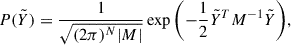 Mathematical equation: $$ \begin{aligned} P(\tilde{Y}) = \frac{1}{\sqrt{ (2\pi )^N |M|}} \exp { \left( -\frac{1}{2} \tilde{Y}^T M^{-1} \tilde{Y} \right) }, \end{aligned} $$