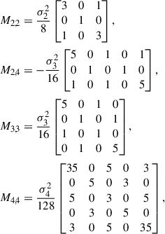 Mathematical equation: $$ \begin{aligned} M_{2,2}&= \frac{\sigma _2^2}{8} \begin{bmatrix} 3&0&1 \\ 0&1&0 \\ 1&0&3 \end{bmatrix},\nonumber \\ M_{2,4}&= -\frac{\sigma _3^2}{16} \begin{bmatrix} 5&0&1&0&1 \\ 0&1&0&1&0 \\ 1&0&1&0&5 \end{bmatrix},\nonumber \\ M_{3,3}&= \frac{\sigma _3^2}{16} \begin{bmatrix} 5&0&1&0 \\ 0&1&0&1 \\ 1&0&1&0 \\ 0&1&0&5 \end{bmatrix},\nonumber \\ M_{4,4}&= \frac{\sigma _4^2}{128} \begin{bmatrix} 35&0&5&0&3 \\ 0&5&0&3&0 \\ 5&0&3&0&5 \\ 0&3&0&5&0 \\ 3&0&5&0&35 \end{bmatrix}, \end{aligned} $$