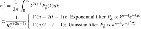 Mathematical equation: $$ \begin{aligned} \sigma _i^2&= \frac{1}{2\pi } \int _0^{\infty } k^{2i+1}P_{\tilde{\phi }}(k) dk \\ \propto&\frac{1}{R_c^{n+2(i-1)}} {\left\{ \begin{array}{ll} \Gamma (n+2(i-1));\ \mathrm{Exponential\ filter}\ P_{\tilde{\phi }} \propto k^{n-4} e^{-kR_c}\\ \Gamma (n/2+i-1);\ \mathrm{Gaussian\ filter}\ P_{\tilde{\phi }} \propto k^{n-4} e^{-k^2 R_c^2}, \end{array}\right.}\nonumber \end{aligned} $$