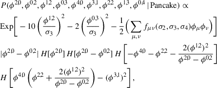 Mathematical equation: $$ \begin{aligned}&P (\phi ^{2,0},\phi ^{0,2},\phi ^{1,2}, \phi ^{0,3}, \phi ^{4,0}, \phi ^{3,1}, \phi ^{2,2},\phi ^{1,3}, \phi ^{0,4} \, | \, \mathrm{Pancake}) \propto \nonumber \\&\mathrm{Exp} \Bigg [ -10\left( \frac{\phi ^{1,2}}{\sigma _3} \right)^2 - 2\left( \frac{\phi ^{0,3}}{\sigma _3} \right)^2 - \frac{1}{2} \Big ( \sum _{\mu , \nu } f_{\mu \nu }(\sigma _2, \sigma _3, \sigma _4) \phi _{\mu } \phi _{\nu } \Big )\Bigg ]\nonumber \\&|\phi ^{2,0} - \phi ^{0,2}| \, H[\phi ^{2,0}] \, H[\phi ^{2,0} - \phi ^{0,2}]\, H\left[ -\phi ^{4,0} - \phi ^{2,2} - \frac{2 (\phi ^{1,2})^2}{\phi ^{2,0} - \phi ^{0,2}} \right] \nonumber \\&H\left[ \phi ^{4,0} \left( \phi ^{2,2} + \frac{2 (\phi ^{1,2})^2}{\phi ^{2,0} - \phi ^{0,2}} \right) - (\phi ^{3,1})^2 \right], \end{aligned} $$