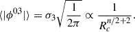 Mathematical equation: $$ \begin{aligned} \langle | \phi ^{0,3} | \rangle&= \sigma _3 \sqrt{\frac{1}{2 \pi }} \propto \frac{1}{R_c^{n/2+2}}. \end{aligned} $$