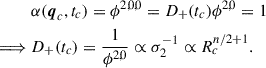 Mathematical equation: $$ \begin{aligned}&\alpha (\boldsymbol{q}_c, t_c) = \phi ^{2,0,0} = D_+(t_c) \phi ^{2,0} = 1\nonumber \\ \implies&D_+(t_c) = \frac{1}{\phi ^{2,0}}\propto \sigma _2^{-1} \propto R_c^{n/2 + 1}. \end{aligned} $$