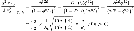 Mathematical equation: $$ \begin{aligned} \Bigg | \frac{d^2 \, x_{A3}}{d \, y_{A3}^2} \Bigg |_{\boldsymbol{q}_c, t_c}&= \frac{ | \phi ^{1,2,0} | }{\left( 1 - \phi ^{0,2,0} \right)^2} = \frac{ | D_+(t_c)\phi ^{1,2} |}{\left( 1 - D_+(t_c)\phi ^{0,2} \right)^2} = \frac{ | \phi ^{2,0}\phi ^{1,2} | }{\left( \phi ^{2,0} - \phi ^{0,2} \right)^2}\nonumber \\&\propto \frac{\sigma _3}{\sigma _2} \propto \frac{1}{R_c}\sqrt{\frac{\Gamma (n + 4)}{\Gamma (n + 2)}} \approx \frac{n}{R_c}\ (\mathrm{if}\ n \gg 0). \end{aligned} $$