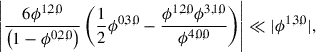 Mathematical equation: $$ \begin{aligned}&\left| \frac{6 \phi ^{1,2,0}}{\left( 1 - \phi ^{0,2,0} \right)} \left(\frac{1}{2} \phi ^{0,3,0}-\frac{\phi ^{1,2,0} \phi ^{3,1,0}}{\phi ^{4,0,0}}\right) \right| \ll |\phi ^{1,3,0}|, \end{aligned} $$