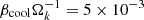 Mathematical equation: $ \beta_{\mathrm{cool}} \Omega_{k}^{-1} = 5\times10^{-3} $