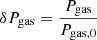 Mathematical equation: $ \delta P_{\mathrm{gas}} = \frac{P_{\mathrm{gas}}}{P_{\mathrm{gas,0}}} $