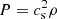 Mathematical equation: $ P=c_{\mathrm{s}}^{2}\rho $