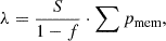 Mathematical equation: $$ \begin{aligned} \lambda = \frac{S}{1-f} \cdot \sum p_\text{mem}, \end{aligned} $$