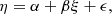 Mathematical equation: $$ \begin{aligned} \eta = \alpha + \beta \xi + \epsilon , \end{aligned} $$