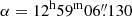 Mathematical equation: $ \alpha = 12^{\mathrm{h}}59^{\mathrm{m}}06{{\overset{\prime\prime}{.}}}{130} $