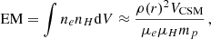 Mathematical equation: $$ \begin{aligned} \mathrm{EM} = \int n_e n_H \mathrm{d}V \approx \frac{\rho (r)^2 V_{\mathrm{CSM}}}{\mu _e \mu _H m_p}\, , \end{aligned} $$