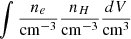 Mathematical equation: $ \int \frac{n_e}{\mathrm{cm}^{-3}}\frac{n_H}{\mathrm{cm}^{-3}}\frac{dV}{\mathrm{cm}^{3}} $