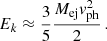 Mathematical equation: $$ \begin{aligned} E_k \approx \frac{3}{5} \frac{M_{\mathrm{ej}} v_{\mathrm{ph}}^2}{2} \, . \end{aligned} $$