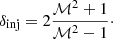 Mathematical equation: $$ \begin{aligned} \delta _{\rm inj} = 2\frac{\mathcal{M} ^2 + 1}{\mathcal{M} ^2 - 1}\cdot \end{aligned} $$