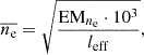 Mathematical equation: $$ \begin{aligned} \overline{n_{\rm e}} = \sqrt{\frac{\mathrm{EM} _{n_{\rm e}} \cdot 10^3}{l_{\mathrm{eff} }}}, \end{aligned} $$