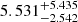 Mathematical equation: $ 5.531_{-2.542}^{+5.435} $
