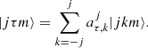 Mathematical equation: $$ \begin{aligned} |j \tau m\rangle =\sum _{k=-j}^j a_{\tau , k}^j|j k m\rangle . \end{aligned} $$