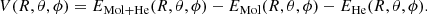 Mathematical equation: $$ \begin{aligned} V(R, \theta , \phi ) = {E}_{\mathrm{Mol} +\mathrm{He} }(R, \theta , \phi )-{E}_{\mathrm{Mol} }(R, \theta , \phi )-{E}_{\mathrm{He} }(R, \theta , \phi ). \end{aligned} $$