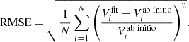 Mathematical equation: $$ \begin{aligned} \text{ RMSE}=\sqrt{\frac{1}{N} \sum _{i=1}^N\left(\frac{V_i^{\text{fit} }-V_i^{\text{ab} \text{ initio}}}{V_i^{\text{ab} \text{ initio}}}\right)^2} . \end{aligned} $$