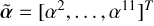 Mathematical equation: $\[\tilde{\boldsymbol{\alpha}}=\left[\alpha^{2}, \ldots, \alpha^{11}\right]^{T}\]$