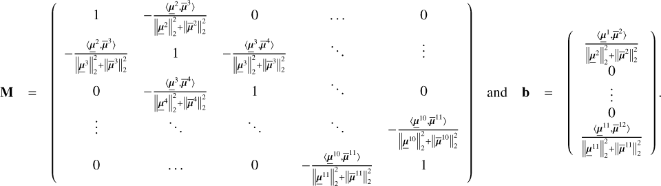 Mathematical equation: $\[\mathbf{M}=\left(\begin{array}{ccccc}1 & -\frac{\left\langle\underline{\boldsymbol{\mu}}^2, \overline{\boldsymbol{\mu}}^3\right\rangle}{\left\|\underline{\boldsymbol{\mu}}^2\right\|_2^2+\left\|\overline{\boldsymbol{\mu}}^2\right\|_2^2} & 0 & \ldots & 0 \\-\frac{\left\langle\underline{\boldsymbol{\mu}}^2, \overline{\boldsymbol{\mu}}^3\right\rangle}{\left\|\underline{\boldsymbol{\mu}}^3\right\|_2^2+\left\|\overline{\boldsymbol{\mu}}^3\right\|_2^2} & 1 & -\frac{\left\langle\underline{\boldsymbol{\mu}}^3, \overline{\boldsymbol{\mu}}^4\right\rangle}{\left\|\underline{\boldsymbol{\mu}}^3\right\|_2^2+\left\|\overline{\boldsymbol{\mu}}^3\right\|_2^2} & \ddots & \vdots \\0 & -\frac{\left\langle\underline{\boldsymbol{\mu}}^3, \overline{\boldsymbol{\mu}}^4\right\rangle}{\left\|\underline{\boldsymbol{\mu}}^4\right\|_2^2+\left\|\overline{\boldsymbol{\mu}}^4\right\|_2^2} & 1 & \ddots & 0 \\\vdots & \ddots & \ddots & \ddots & -\frac{\left\langle\underline{\boldsymbol{\mu}}^{10}, \overline{\boldsymbol{\mu}}^{11}\right\rangle}{\left\|\underline{\boldsymbol{\mu}}^{10}\right\|_2^2+\left\|\overline{\boldsymbol{\mu}}^{10}\right\|_2^2} \\0 & \cdots & 0 & -\frac{\left\langle\underline{\boldsymbol{\mu}}^{10}, \overline{\boldsymbol{\mu}}^{11}\right\rangle}{\left\|\underline{\boldsymbol{\mu}}^{11}\right\|_2^2+\left\|\overline{\boldsymbol{\mu}}^{11}\right\|_2^2} & 1\end{array}\right) \text { and } \quad \mathbf{b}=\left(\begin{array}{c}\frac{\left\langle\underline{\boldsymbol{\mu}}^1, \overline{\boldsymbol{\mu}}^2\right\rangle}{\left\|\underline{\boldsymbol{\mu}}^2\right\|_2^2+\mid \overline{\boldsymbol{\mu}}^2 \|_2^2} \\0 \\\vdots \\0 \\\frac{\left\langle\underline{\boldsymbol{\mu}}^{11}, \overline{\boldsymbol{\mu}}^{12}\right\rangle}{\left\|\underline{\boldsymbol{\mu}}^{11}\right\|_2^2+\left\|\overline{\boldsymbol{\mu}}^{11}\right\|_2^2}\end{array}\right).\]$