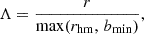 Mathematical equation: $$ \begin{aligned} \Lambda = \frac{r}{\max (r_{\mathrm{hm} },\, b_{\mathrm{min} })}, \end{aligned} $$