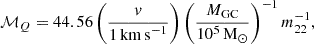 Mathematical equation: $$ \begin{aligned} \mathcal{M} _Q = 44.56 \left(\frac{v}{1\,\mathrm{km\,s}^{-1}}\right) \left(\frac{M_{\mathrm{GC} }}{10^5\,\mathrm{M}_\odot }\right)^{-1} m_{22}^{-1}, \end{aligned} $$