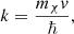 Mathematical equation: $$ \begin{aligned} k = \frac{m_{\chi } v}{\hbar }, \end{aligned} $$