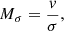 Mathematical equation: $$ \begin{aligned} M_{\sigma } = \frac{v}{\sigma }, \end{aligned} $$