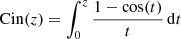 Mathematical equation: $$ \begin{aligned} \mathrm{Cin}(z) = \int _0^z \frac{1 - \cos (t)}{t} \, \mathrm{d}t \end{aligned} $$