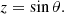 Mathematical equation: $$ \begin{aligned} z&= \sin {\theta }. \end{aligned} $$