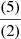 Mathematical equation: $ \frac{(5)}{(2)} $