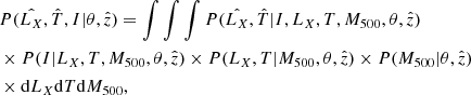 Mathematical equation: $$ \begin{aligned} \begin{aligned}&P({\hat{L_X}},{\hat{T}},I|\theta ,{\hat{z}}) = \int \int \int P({\hat{L_X}},{\hat{T}}|I,L_X,T,M_{500},\theta ,{\hat{z}}) \\&\times P(I|L_X,T,M_{500},\theta ,{\hat{z}}) \times P(L_X,T|M_{500},\theta ,{\hat{z}}) \times P(M_{500}|\theta ,{\hat{z}}) \\&\times \mathrm{d}L_X \mathrm{d}T \mathrm{d}M_{500}, \end{aligned} \end{aligned} $$