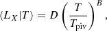 Mathematical equation: $$ \begin{aligned} \langle L_X|T \rangle = D \left( \frac{T}{T_{\rm piv}} \right)^B, \end{aligned} $$