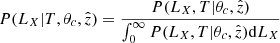 Mathematical equation: $$ \begin{aligned} P(L_X|T,\theta _c,{\hat{z}}) = \frac{ P(L_X,T|\theta _c,{\hat{z}}) }{\int _0^{\infty } P(L_X,T|\theta _c,{\hat{z}}) \mathrm{d}L_X } \end{aligned} $$