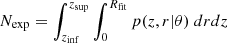 Mathematical equation: $$ \begin{aligned} N_{\rm exp} = \int _{z_{\rm inf}}^{z_{\rm sup}} \int _{0}^{R_{\rm fit}} p(z, r | \theta )\ dr dz \end{aligned} $$