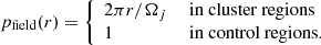 Mathematical equation: $$ \begin{aligned} p_{\rm field}(r) = {\left\{ \begin{array}{ll} 2\pi r / \Omega _{j}&\text{ in} \text{ cluster} \text{ regions} \\ 1&\text{ in} \text{ control} \text{ regions}. \end{array}\right.} \end{aligned} $$