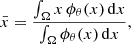 Mathematical equation: $$ \begin{aligned} \bar{x} = \frac{\int _{\Omega } x \, \phi _\theta (x) \, \mathrm{d}x}{\int _{\Omega } \phi _\theta (x) \, \mathrm{d}x}, \end{aligned} $$
