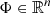 Mathematical equation: $ \Phi \in \mathbb{R} ^n $