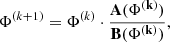 Mathematical equation: $$ \begin{aligned} \Phi ^{(k+1)} = \Phi ^{(k)} \cdot \frac{\mathbf{A (\Phi ^{(k)})}}{\mathbf{B (\Phi ^{(k)})}}, \end{aligned} $$