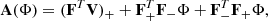 Mathematical equation: $$ \begin{aligned} \mathbf A (\Phi )&= (\mathbf F ^T \mathbf V )_+ + \mathbf F _+^T \mathbf F _- \Phi + \mathbf F _-^T \mathbf F _+ \Phi , \end{aligned} $$