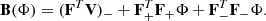 Mathematical equation: $$ \begin{aligned} \mathbf B (\Phi )&= (\mathbf F ^T \mathbf V )_- + \mathbf F _+^T \mathbf F _+ \Phi + \mathbf F _-^T \mathbf F _- \Phi . \end{aligned} $$