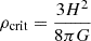 Mathematical equation: $ \rho_{\mathrm{crit}} = \frac{3H^{2}}{8\pi G} $