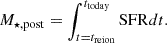 Mathematical equation: $$ \begin{aligned} M_{\star , \mathrm{post}}&= \int ^{t_{\rm today}}_{t=t_{\rm reion}} \mathrm{SFR} dt. \end{aligned} $$