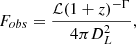 Mathematical equation: $$ \begin{aligned} F_{obs} = \frac{ \mathcal{L} (1+z)^{-\Gamma }}{4 \pi D_L^2}, \end{aligned} $$