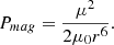 Mathematical equation: $$ \begin{aligned} P_{mag} = \frac{\mu ^2}{2 \mu _0 r^6}. \end{aligned} $$